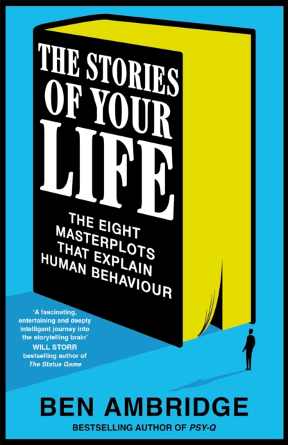 Image for The Stories of Your Life : The Eight Masterplots That Explain Human Behaviour