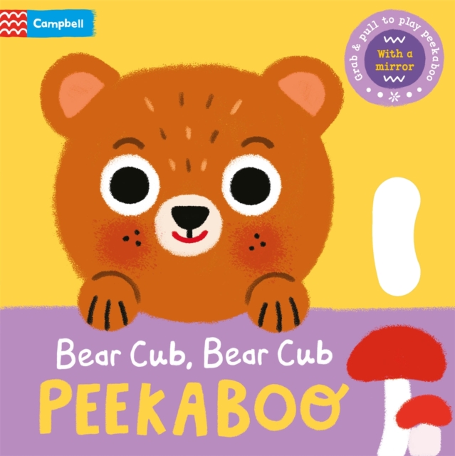 Cover for: Bear Cub, Bear Cub, PEEKABOO : With grab-and-pull pages and a mirror