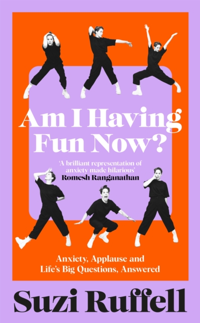 Image for Am I Having Fun Now? : Anxiety, Applause and Life's Big Questions, Answered