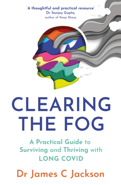 Image for Clearing the Fog : A practical guide to surviving and thriving with Long Covid