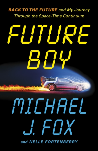 Image for Future Boy : Back to the Future and My Journey through the Space-Time Continuum