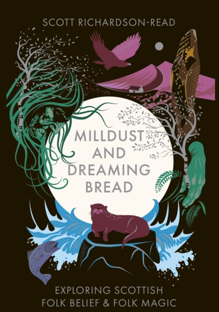 Image for Mill Dust and Dreaming Bread : Exploring Scottish Folk Belief and Folk Magic