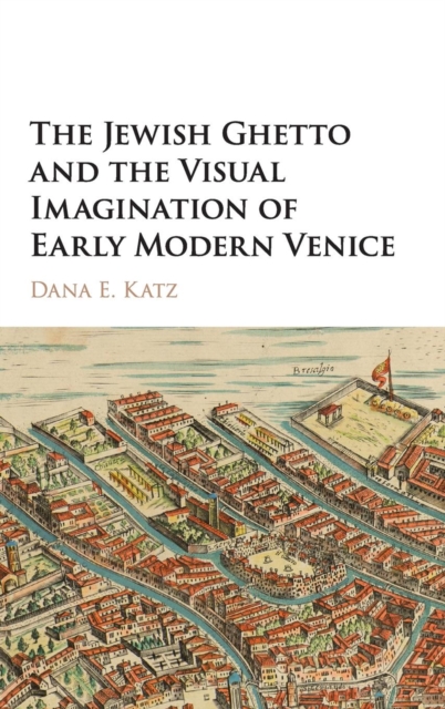 Image for The Jewish Ghetto and the Visual Imagination of Early Modern Venice