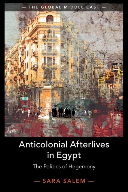 Cover for: Anticolonial Afterlives in Egypt : The Politics of Hegemony