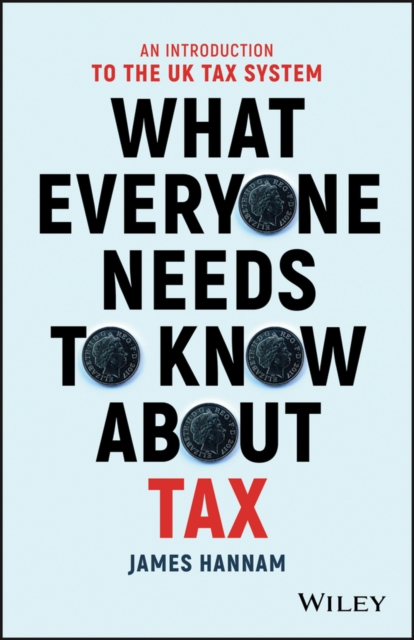 Image for What Everyone Needs to Know about Tax : An Introduction to the UK Tax System