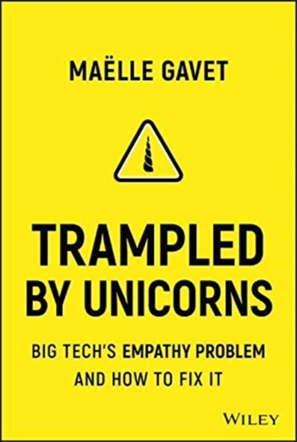 Image for Trampled by Unicorns : Big Tech's Empathy Problem and How to Fix It