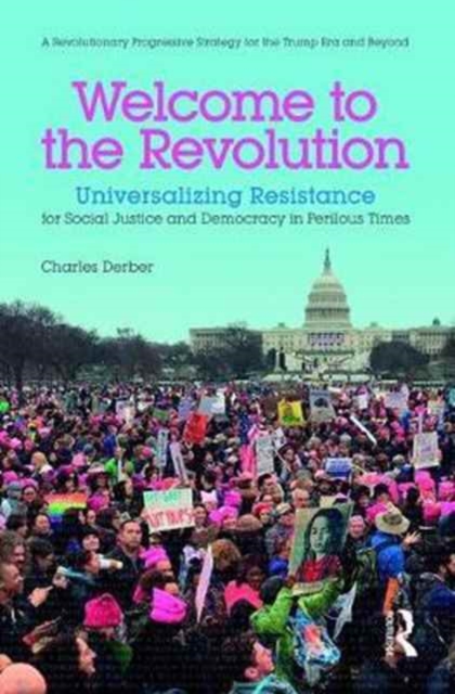Image for Welcome to the Revolution : Universalizing Resistance for Social Justice and Democracy in Perilous Times
