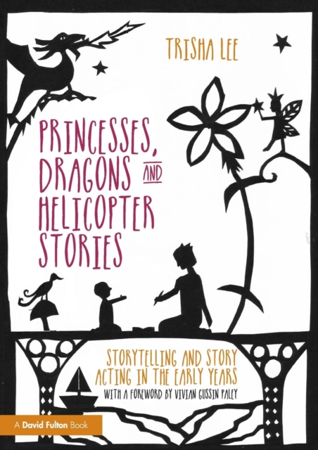 Image for Princesses, Dragons and Helicopter Stories : Storytelling and story acting in the early years