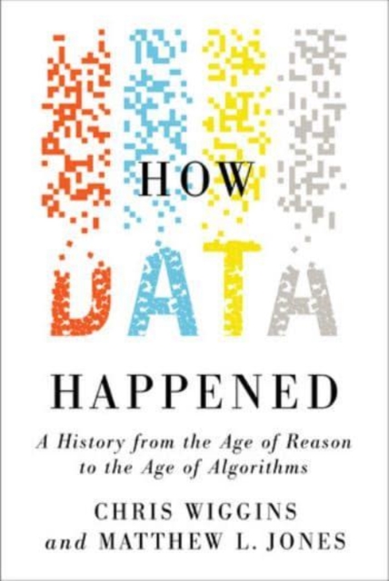 Image for How Data Happened : A History from the Age of Reason to the Age of Algorithms