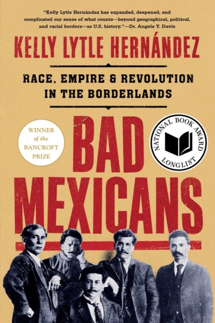 Cover for: Bad Mexicans : Race, Empire, and Revolution in the Borderlands