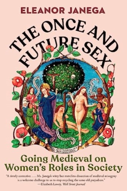 Image for The Once and Future Sex : Going Medieval on Women's Roles in Society