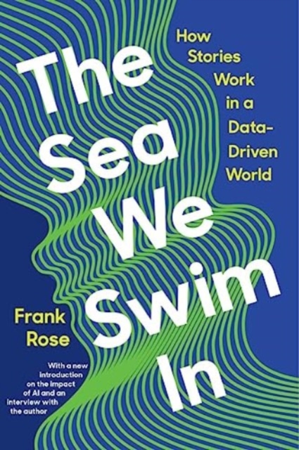 Image for The Sea We Swim In : How Stories Work in a Data-Driven World