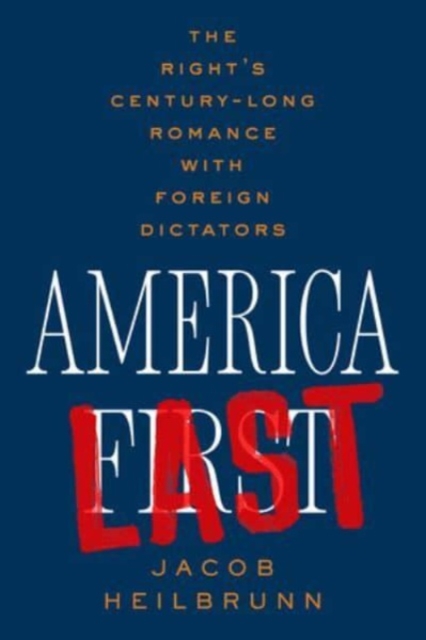 Image for America Last : The Right's Century-Long Romance with Foreign Dictators