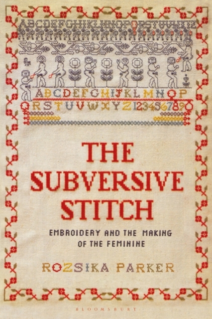 Image for The Subversive Stitch : Embroidery and the Making of the Feminine
