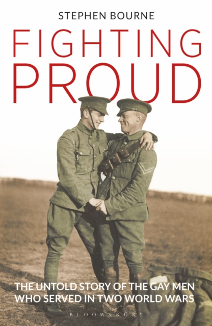 Image for Fighting Proud : The Untold Story of the Gay Men Who Served in Two World Wars
