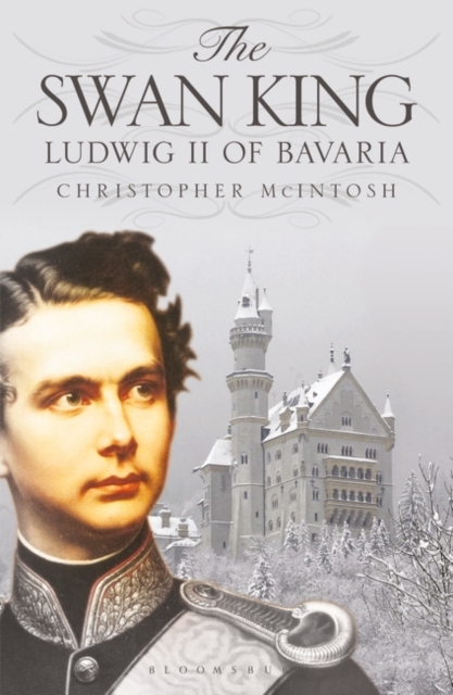 Image for The Swan King : Ludwig II of Bavaria