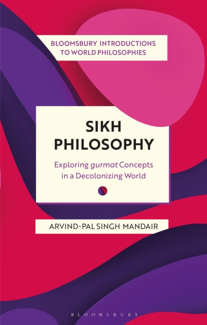 Image for Sikh Philosophy : Exploring gurmat Concepts in a Decolonizing World