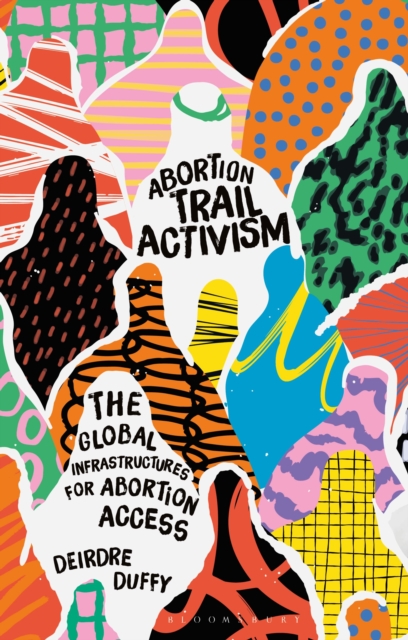 Image for Abortion Trail Activism : The Global Infrastructures for Abortion Access