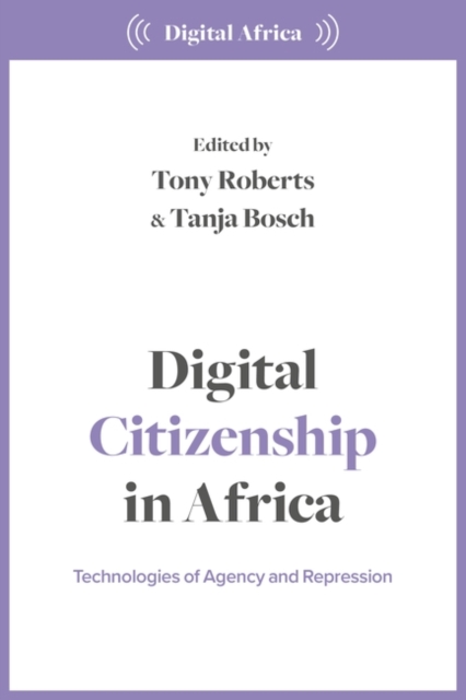 Image for Digital Citizenship in Africa : Technologies of Agency and Repression