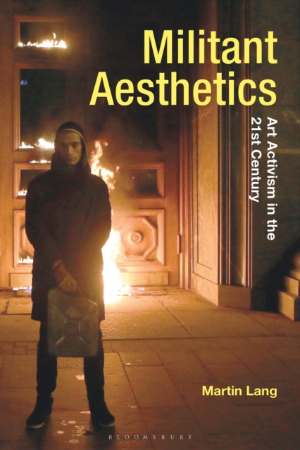 Image for Militant Aesthetics : Art Activism in the 21st Century