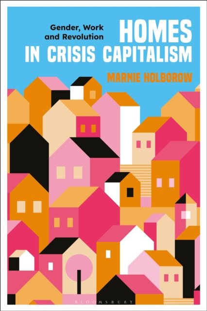 Image for Homes in Crisis Capitalism : Gender, Work and Revolution