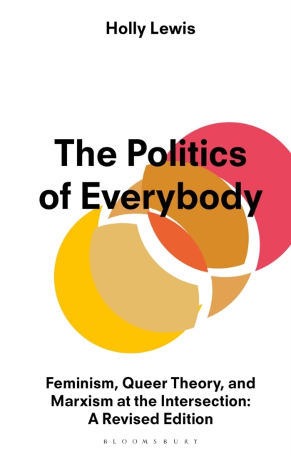 Image for The Politics of Everybody : Feminism, Queer Theory, and Marxism at the Intersection: A Revised Edition
