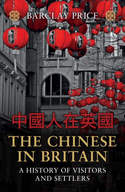 Image for The Chinese in Britain : A History of Visitors and Settlers