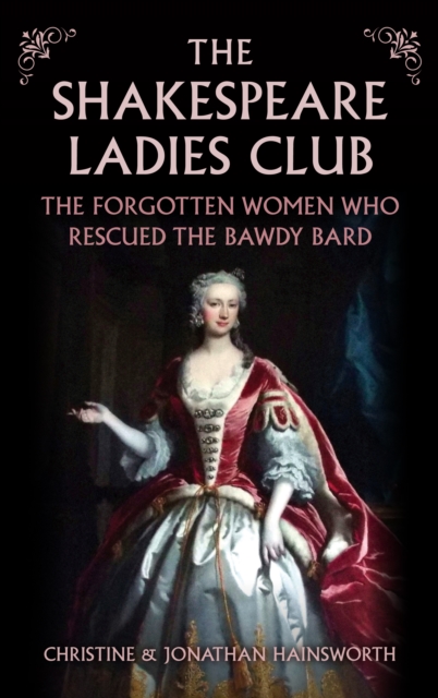 Image for The Shakespeare Ladies Club : The Forgotten Women Who Rescued the Bawdy Bard