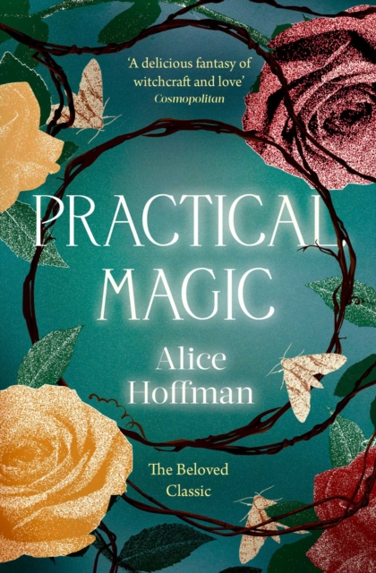 Cover for: Practical Magic : The Beloved Novel of Love, Friendship, Sisterhood and Magic : 3