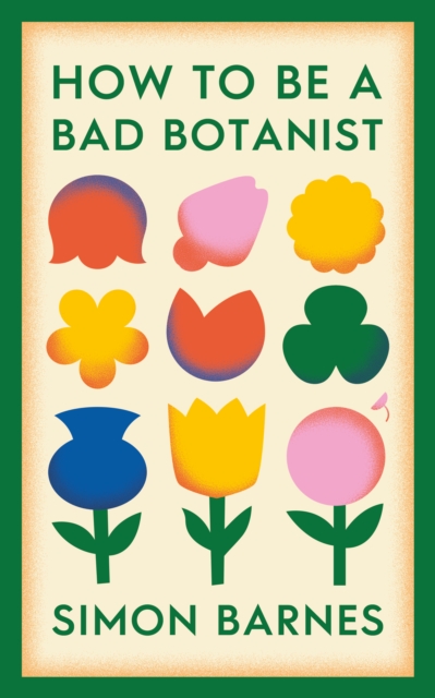 Image for How to be a Bad Botanist