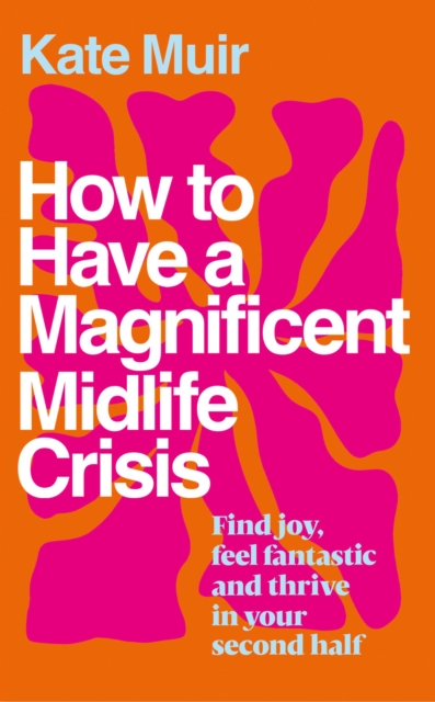 Image for How to Have a Magnificent Midlife Crisis