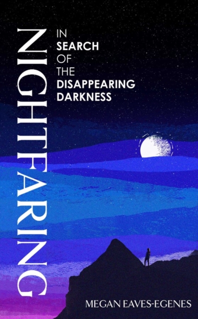 Image for Nightfaring : In Search of the Disappearing Darkness