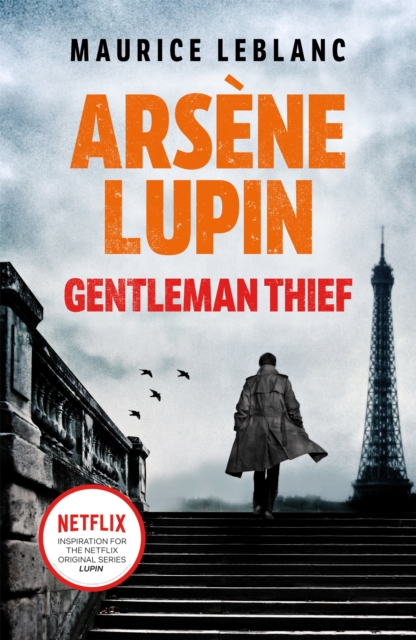 Image for Arsene Lupin, Gentleman-Thief : the inspiration behind the hit Netflix TV series, LUPIN