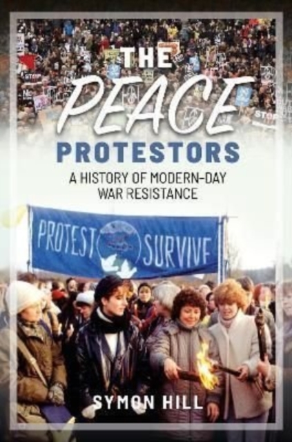Image for The Peace Protestors : A History of Modern-Day War Resistance