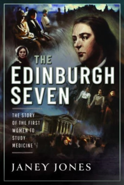 Image for The Edinburgh Seven : The Story of the First Women to Study Medicine