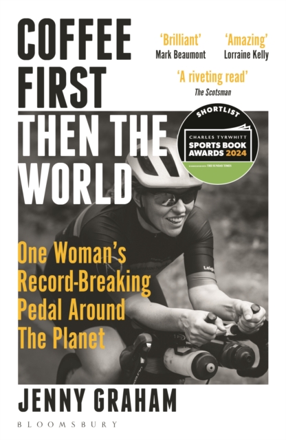 Cover for: Coffee First, Then the World : One Woman's Record-Breaking Pedal Around the Planet