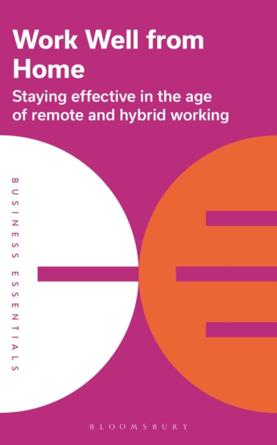 Image for Work Well From Home : Staying effective in the age of remote and hybrid working
