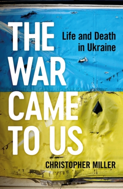 Image for The War Came To Us : Life and Death in Ukraine