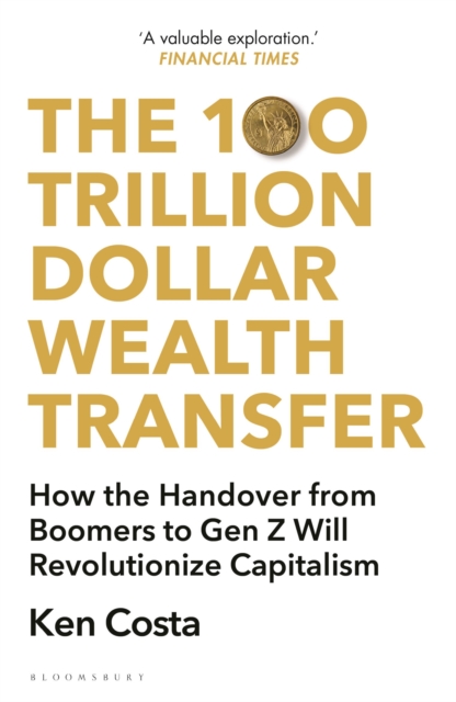 Image for The 100 Trillion Dollar Wealth Transfer : How the Handover from Boomers to Gen Z Will Revolutionize Capitalism