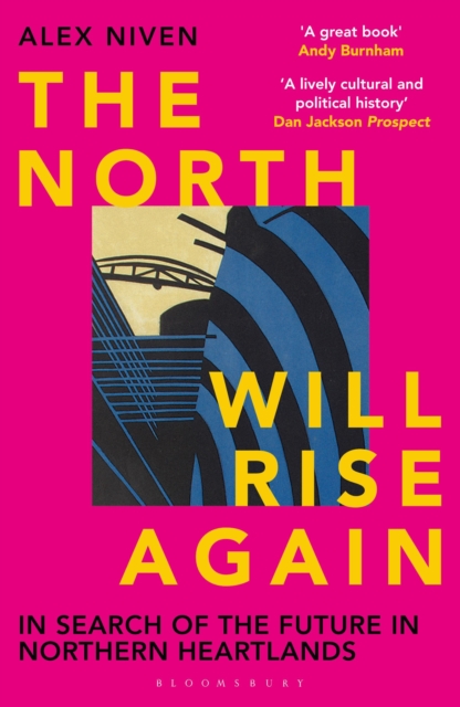 Image for The North Will Rise Again : In Search of the Future in Northern Heartlands