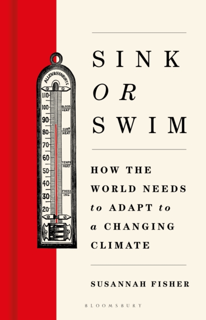 Image for Sink or Swim : How the world needs to adapt to a changing climate
