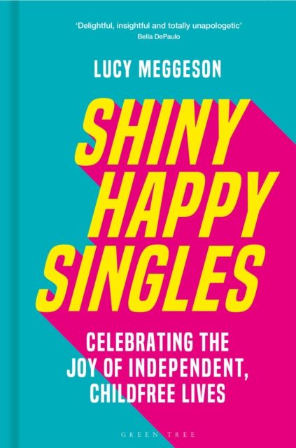 Image for Shiny Happy Singles : Celebrating the Joy of Independent, Childfree Lives