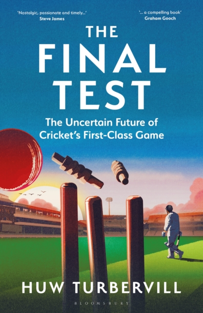 Image for The Final Test : The Uncertain Future of Cricket’s First-Class Game