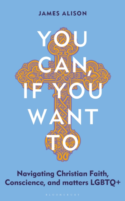 Image for You Can, If You Want To : Navigating Christian Faith, Conscience, and matters LGBTQ+