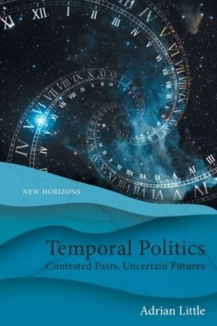 Image for Temporal Politics : Contested Pasts, Uncertain Futures