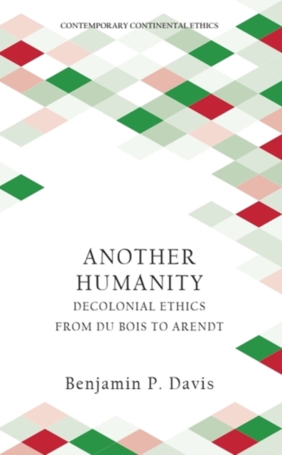 Image for Another Humanity : Decolonial Ethics from Du Bois to Arendt