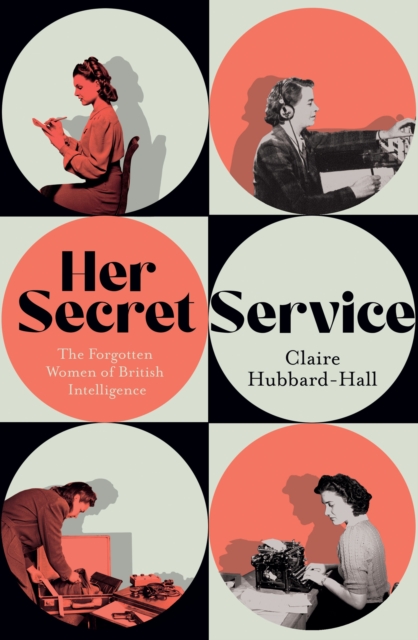 Image for Her Secret Service : The Forgotten Women of British Intelligence