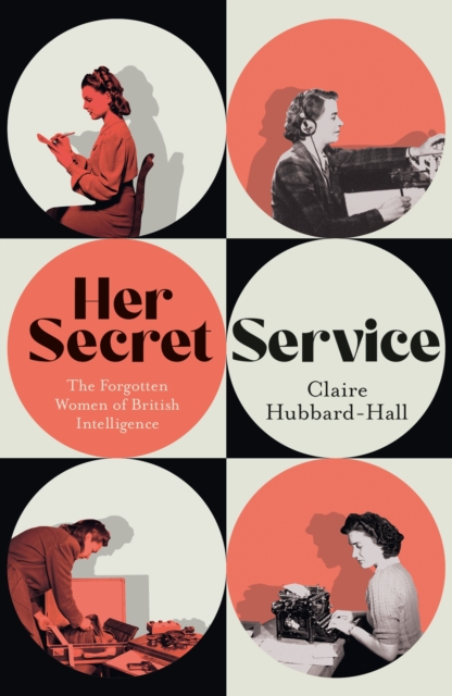 Image for Her Secret Service : The Forgotten Women of British Intelligence