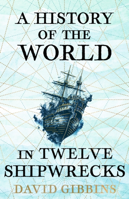 Image for A History of the World in Twelve Shipwrecks