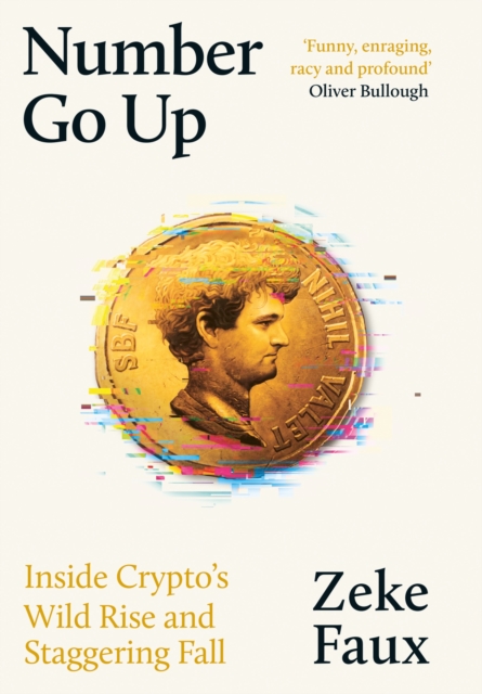 Image for Number Go Up : Inside Crypto's Wild Rise and Staggering Fall 